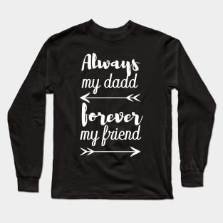 always my dad forever my friend Long Sleeve T-Shirt